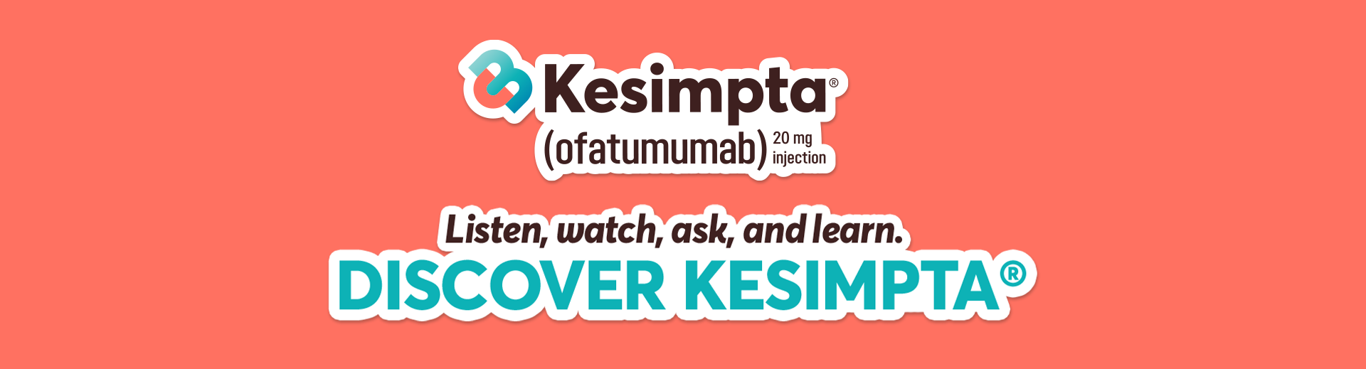 Discover Kesimpta; Listen, watch, ask and learn.